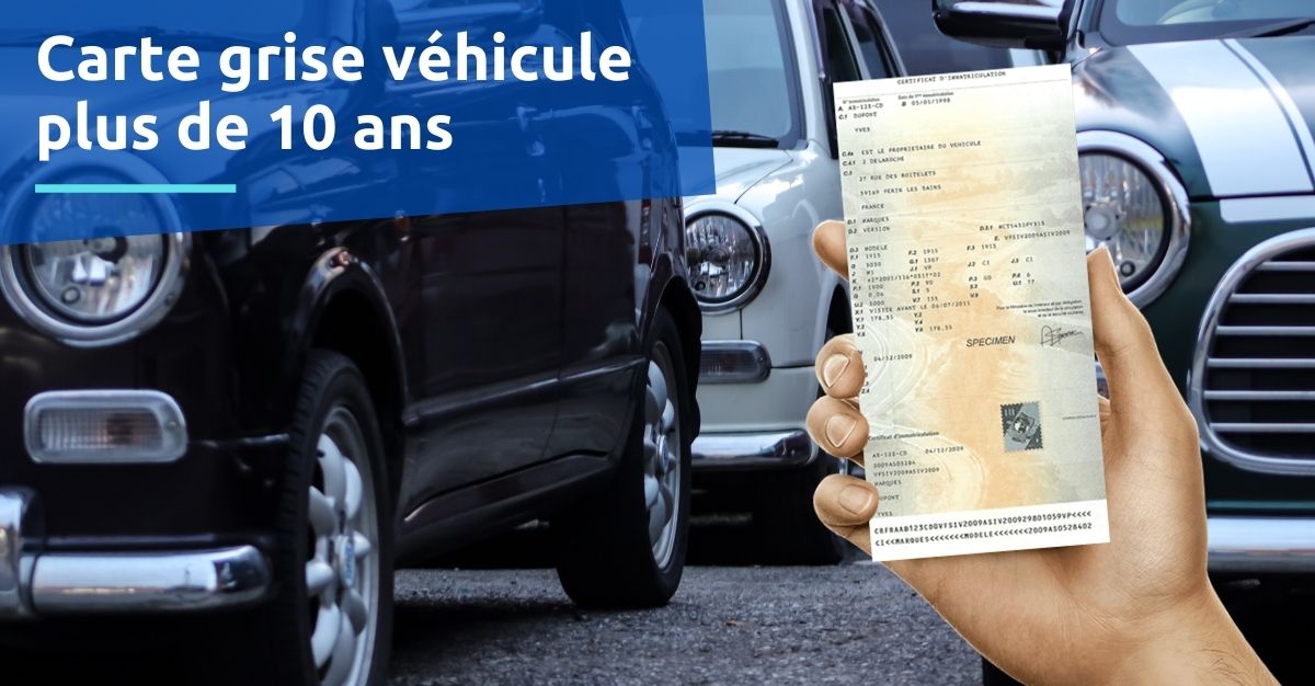 Carte grise d'un véhicule de plus de 10 ans comment faire